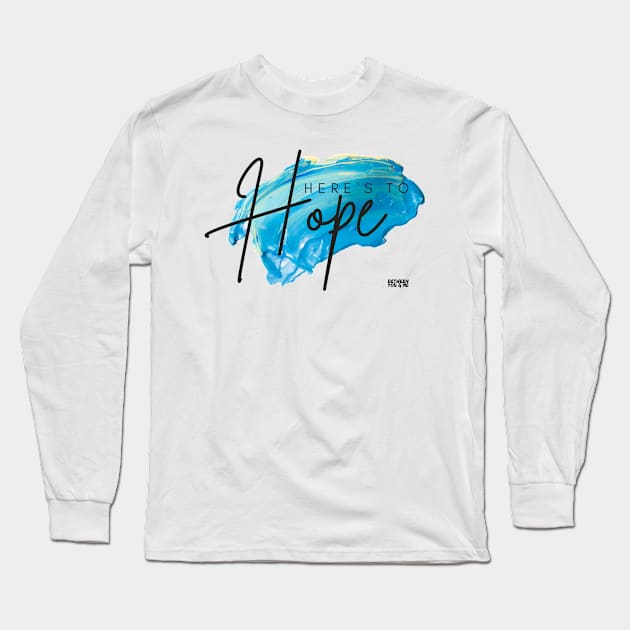 Here's to Hope Long Sleeve T-Shirt by betweenyoumepod